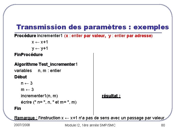 Transmission des paramètres : exemples Procédure incrementer 1 ( x : entier par valeur,