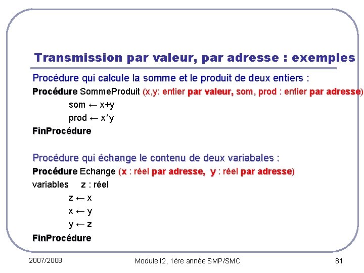 Transmission par valeur, par adresse : exemples Procédure qui calcule la somme et le