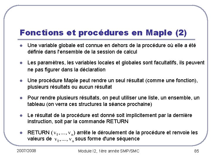 Fonctions et procédures en Maple (2) l Une variable globale est connue en dehors