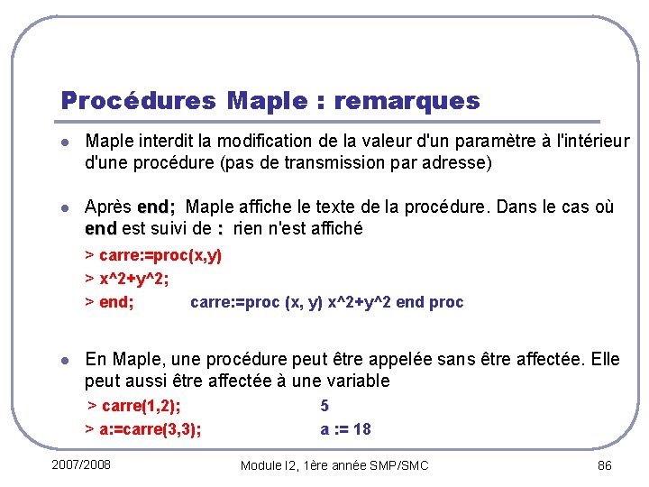 Procédures Maple : remarques l Maple interdit la modification de la valeur d'un paramètre