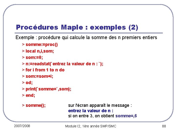 Procédures Maple : exemples (2) Exemple : procédure qui calcule la somme des n