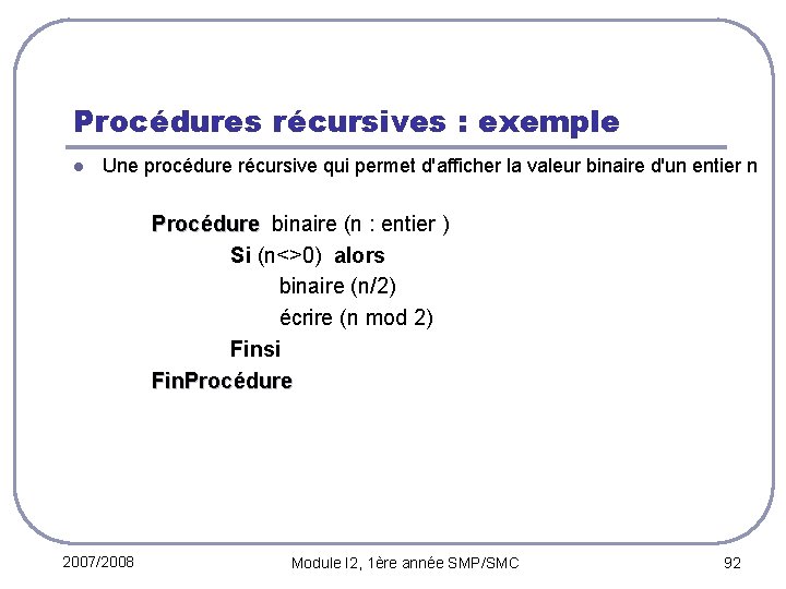 Procédures récursives : exemple l Une procédure récursive qui permet d'afficher la valeur binaire
