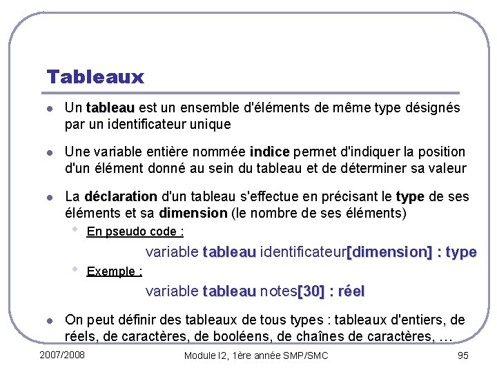 Tableaux l Un tableau est un ensemble d'éléments de même type désignés tableau par
