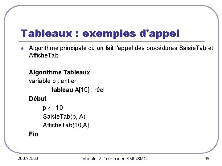 Tableaux : exemples d'appel l Algorithme principale où on fait l'appel des procédures Saisie.