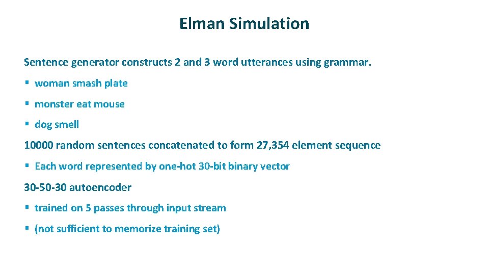 Elman Simulation ü Sentence generator constructs 2 and 3 word utterances using grammar. §