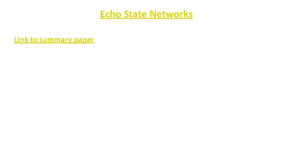 Echo State Networks ü Link to summary paper 