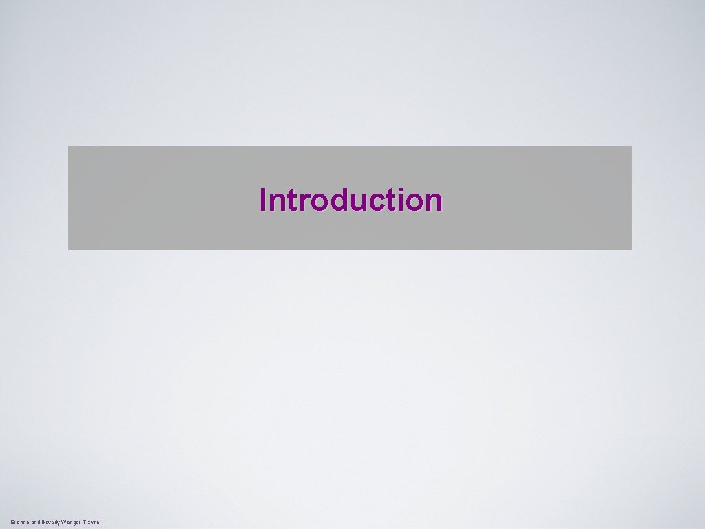 Introduction Etienne and Beverly Wenger-Trayner 