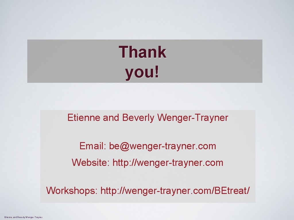 Thank you! Etienne and Beverly Wenger-Trayner Email: be@wenger-trayner. com Website: http: //wenger-trayner. com Workshops: