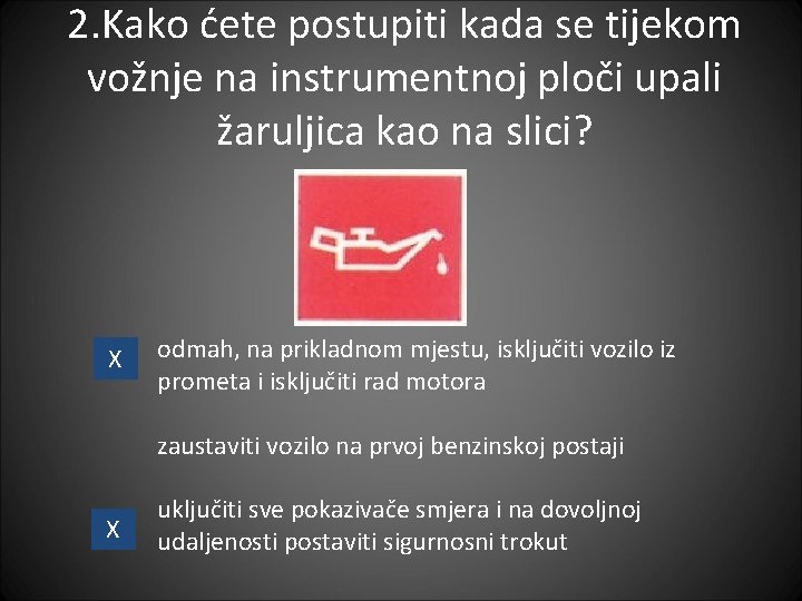 2. Kako ćete postupiti kada se tijekom vožnje na instrumentnoj ploči upali žaruljica kao