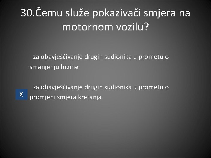 30. Čemu služe pokazivači smjera na motornom vozilu? za obavješćivanje drugih sudionika u prometu