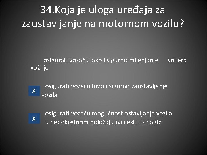 34. Koja je uloga uređaja za zaustavljanje na motornom vozilu? osigurati vozaču lako i