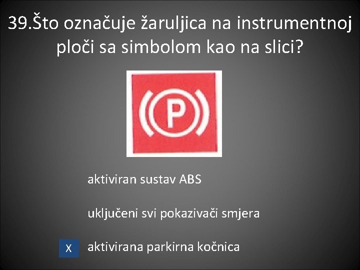 39. Što označuje žaruljica na instrumentnoj ploči sa simbolom kao na slici? aktiviran sustav