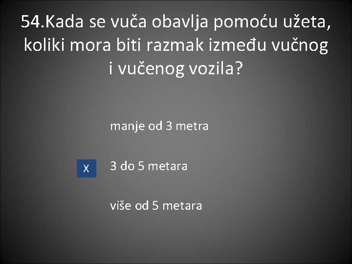 54. Kada se vuča obavlja pomoću užeta, koliki mora biti razmak između vučnog i