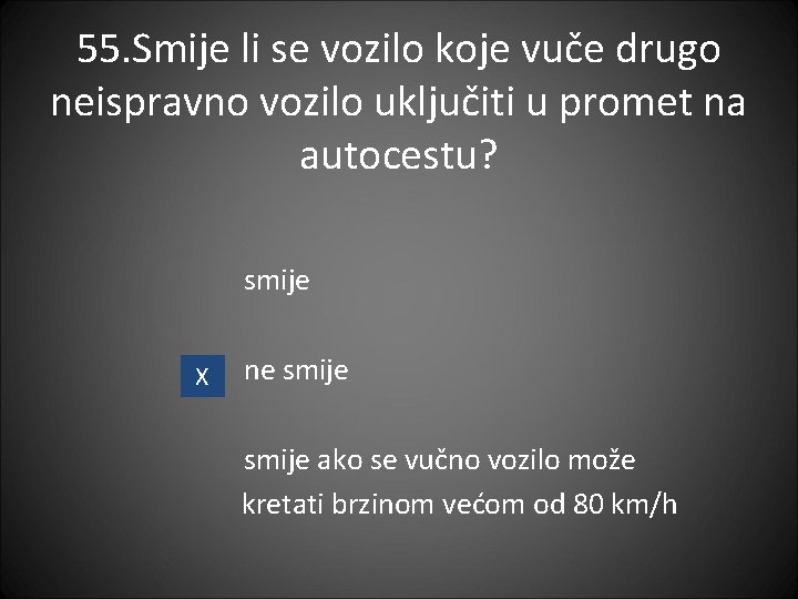 55. Smije li se vozilo koje vuče drugo neispravno vozilo uključiti u promet na