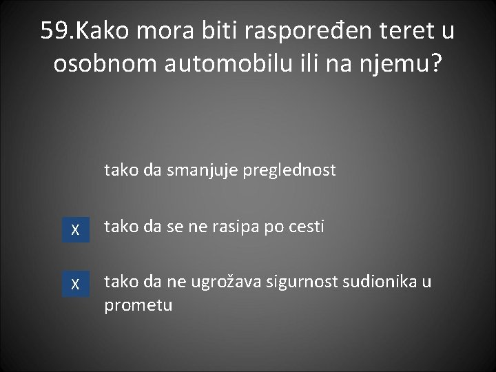 59. Kako mora biti raspoređen teret u osobnom automobilu ili na njemu? tako da