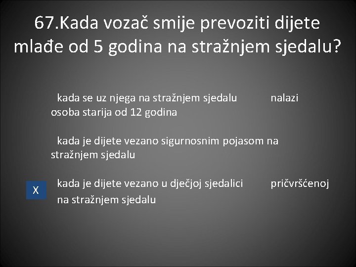 67. Kada vozač smije prevoziti dijete mlađe od 5 godina na stražnjem sjedalu? kada