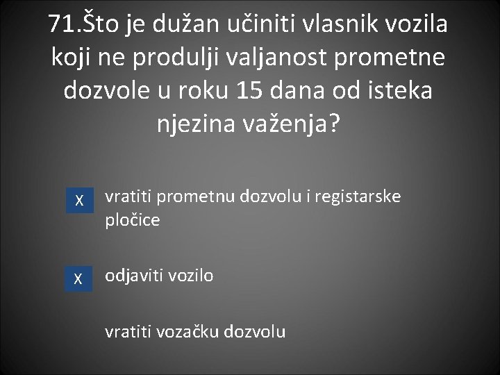 71. Što je dužan učiniti vlasnik vozila koji ne produlji valjanost prometne dozvole u