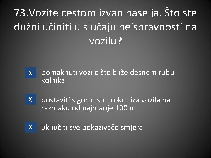 73. Vozite cestom izvan naselja. Što ste dužni učiniti u slučaju neispravnosti na vozilu?