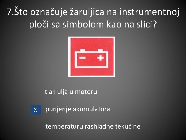 7. Što označuje žaruljica na instrumentnoj ploči sa simbolom kao na slici? tlak ulja