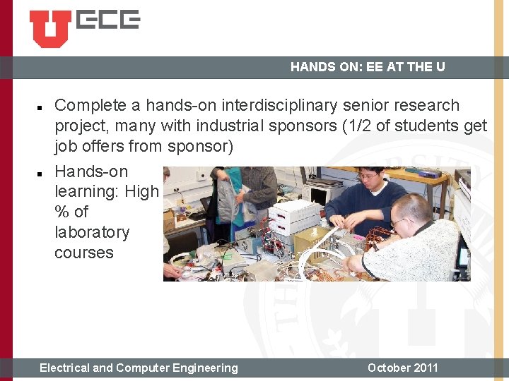 HANDS ON: EE AT THE U Complete a hands-on interdisciplinary senior research project, many