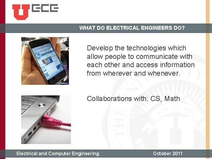 WHAT DO ELECTRICAL ENGINEERS DO? Develop the technologies which allow people to communicate with