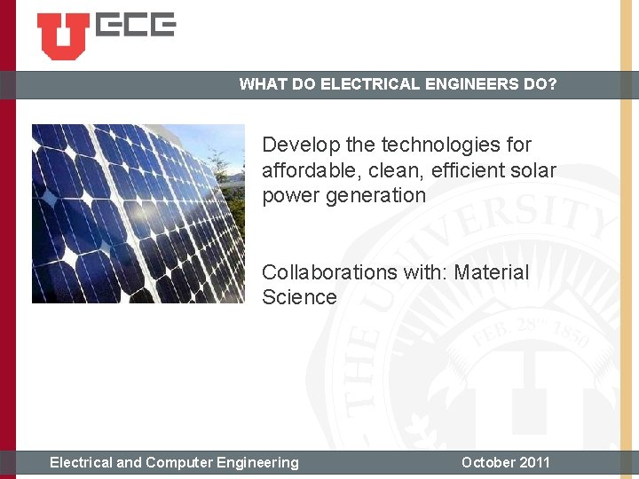 WHAT DO ELECTRICAL ENGINEERS DO? Develop the technologies for affordable, clean, efficient solar power
