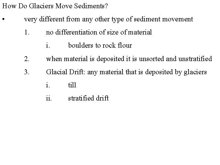 How Do Glaciers Move Sediments? • very different from any other type of sediment