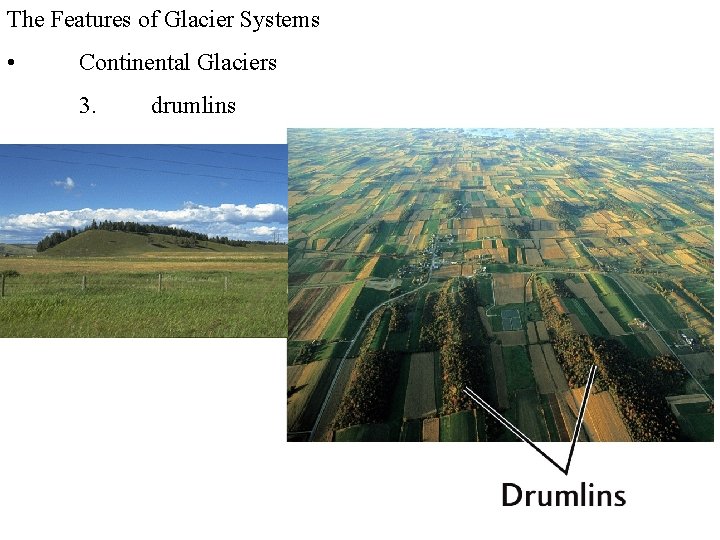 The Features of Glacier Systems • Continental Glaciers 3. drumlins 