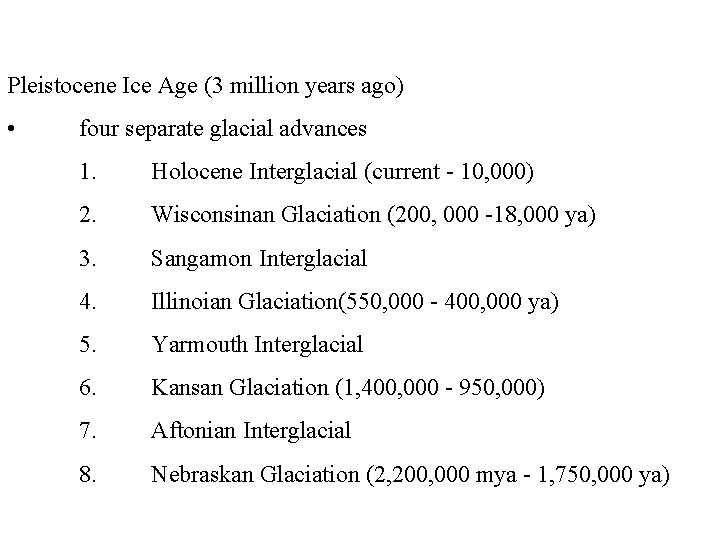 Pleistocene Ice Age (3 million years ago) • four separate glacial advances 1. Holocene