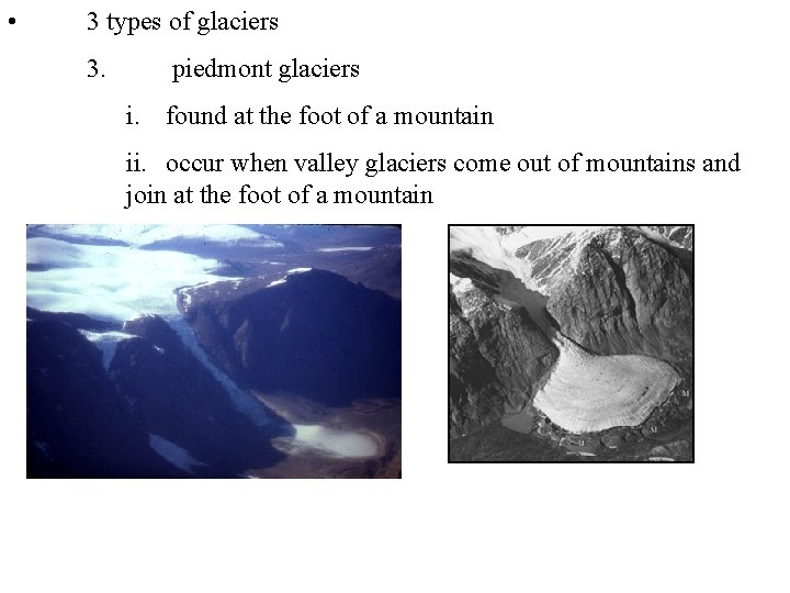  • 3 types of glaciers 3. piedmont glaciers i. found at the foot