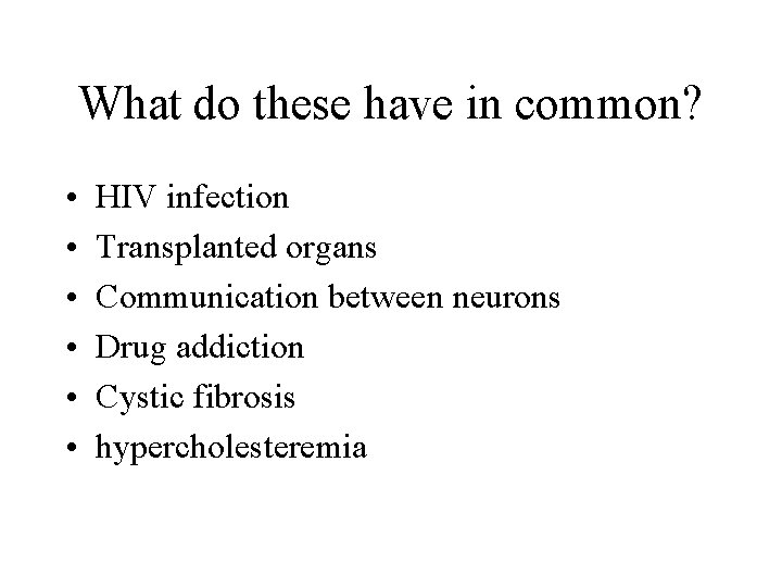What do these have in common? • • • HIV infection Transplanted organs Communication