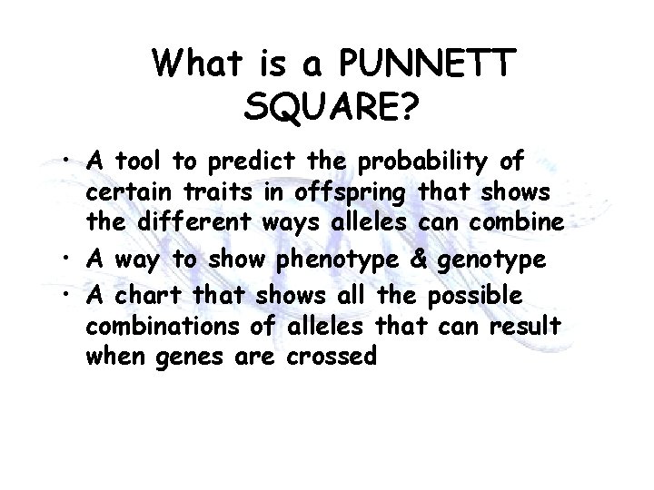 What is a PUNNETT SQUARE? • A tool to predict the probability of certain