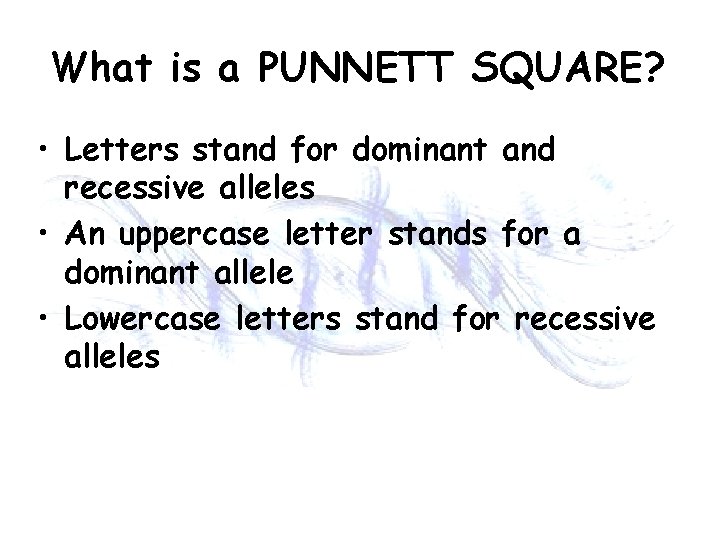 What is a PUNNETT SQUARE? • Letters stand for dominant and recessive alleles •