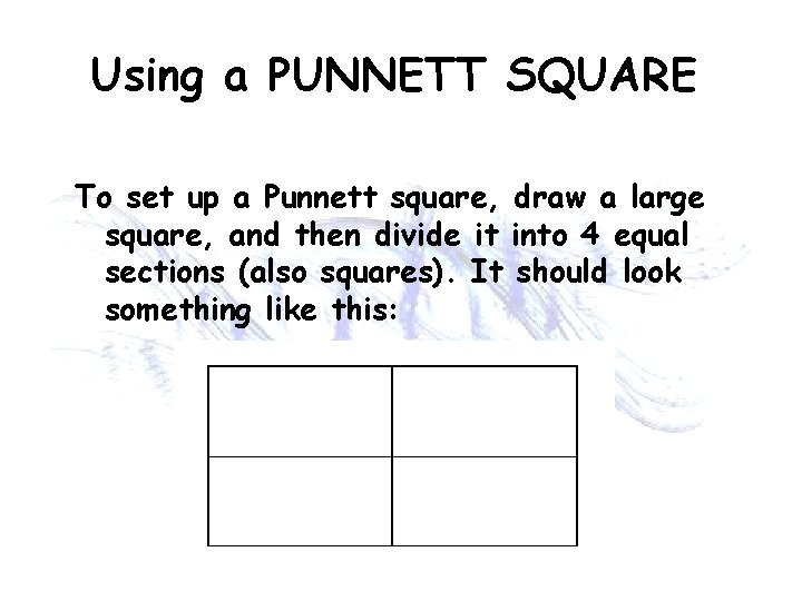 Using a PUNNETT SQUARE To set up a Punnett square, draw a large square,