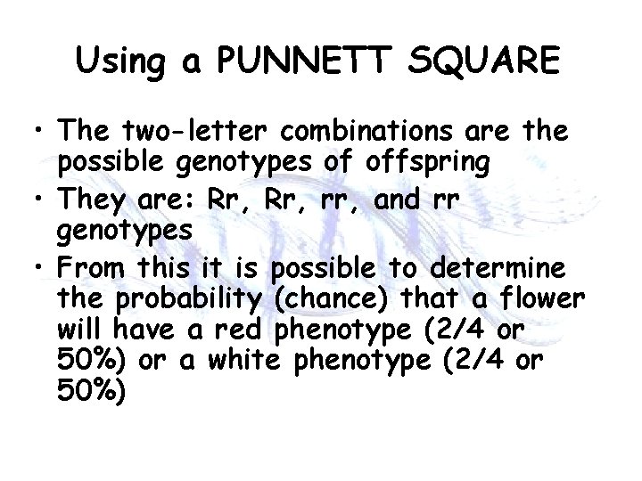 Using a PUNNETT SQUARE • The two-letter combinations are the possible genotypes of offspring