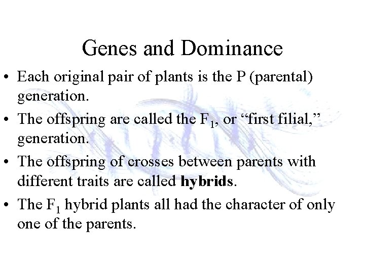 Genes and Dominance • Each original pair of plants is the P (parental) generation.