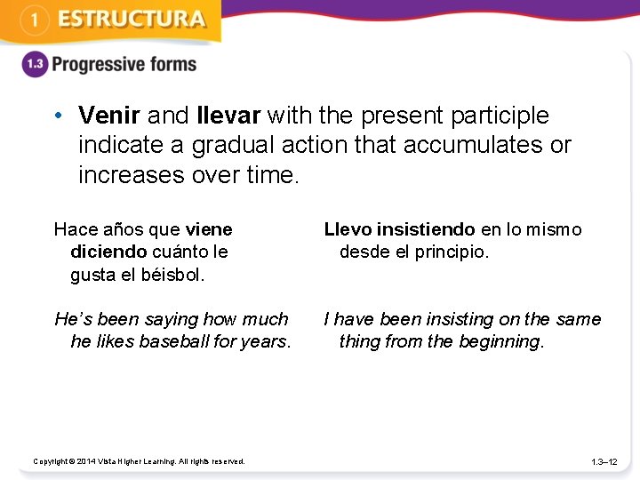  • Venir and llevar with the present participle indicate a gradual action that