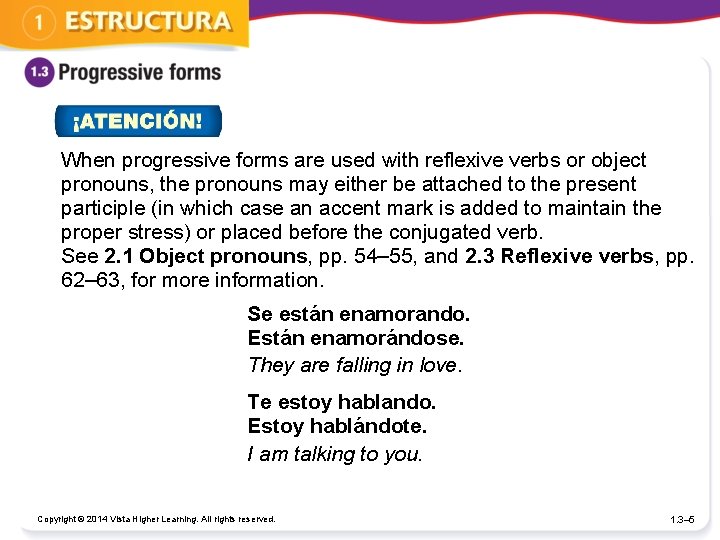 When progressive forms are used with reflexive verbs or object pronouns, the pronouns may