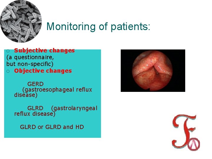 Monitoring of patients: Subjective changes (a questionnaire, but non-specific) ¡ Objective changes ¡ GERD