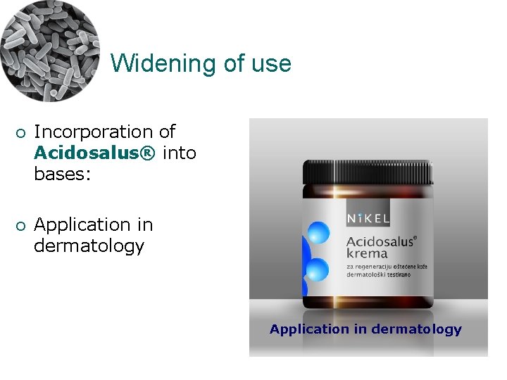 Widening of use ¡ Incorporation of Acidosalus® into bases: ¡ Application in dermatology 