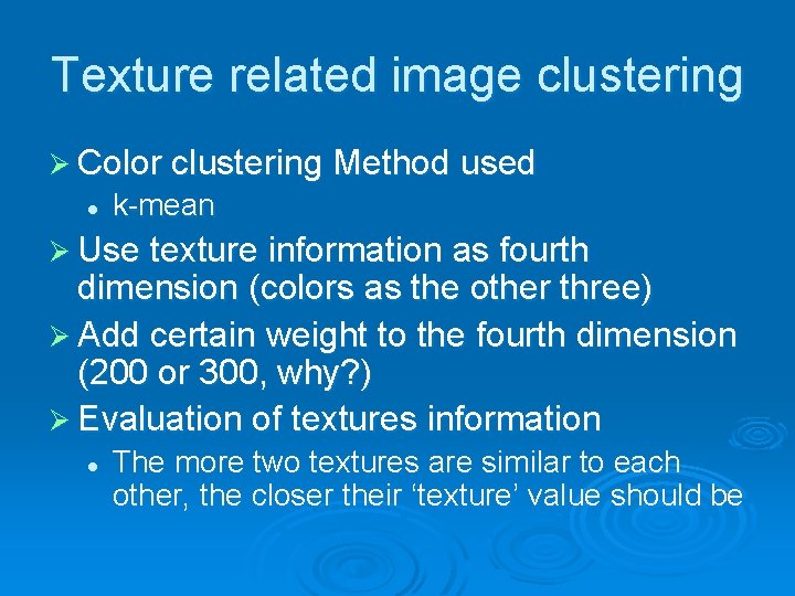 Texture related image clustering Ø Color clustering Method used l k-mean Ø Use texture