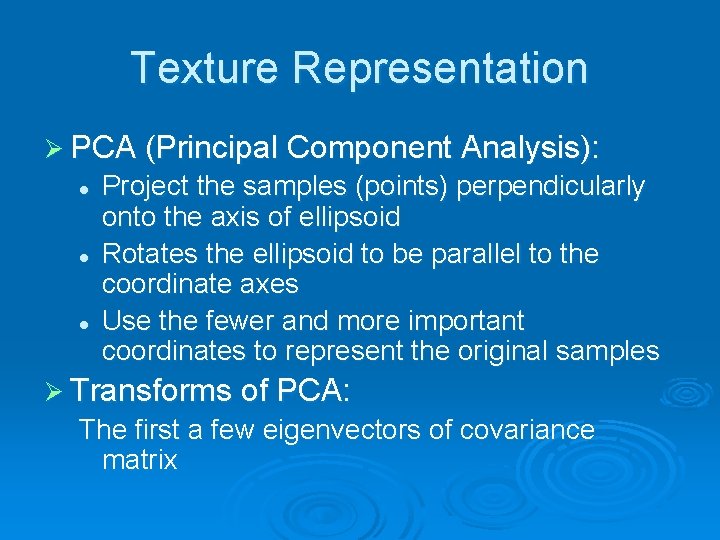 Texture Representation Ø PCA (Principal Component Analysis): l l l Project the samples (points)