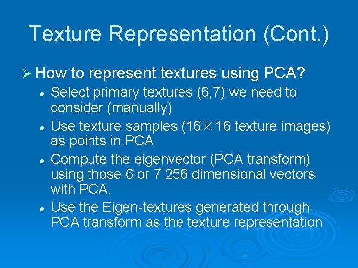 Texture Representation (Cont. ) Ø How to represent textures using PCA? l l Select