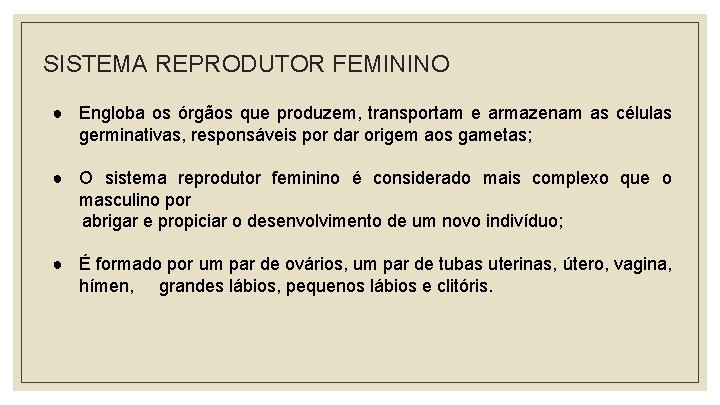 SISTEMA REPRODUTOR FEMININO ● Engloba os órgãos que produzem, transportam e armazenam as células