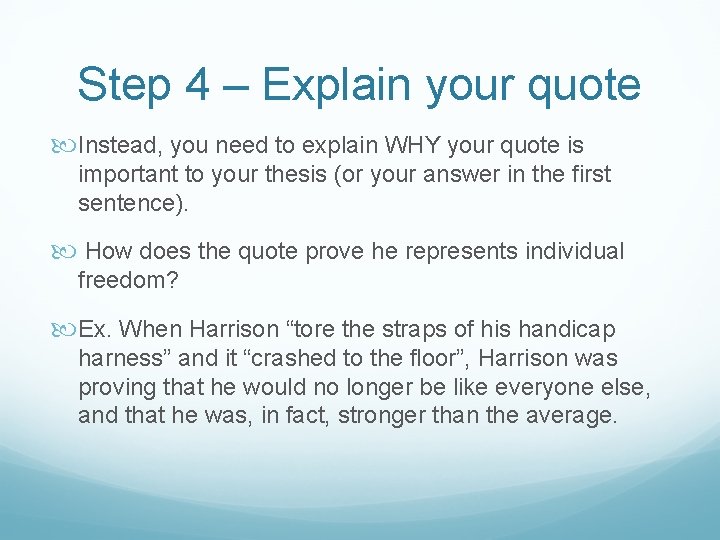 Step 4 – Explain your quote Instead, you need to explain WHY your quote