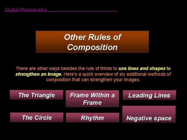 Digital Photography Other Rules of Composition There are other ways besides the rule of