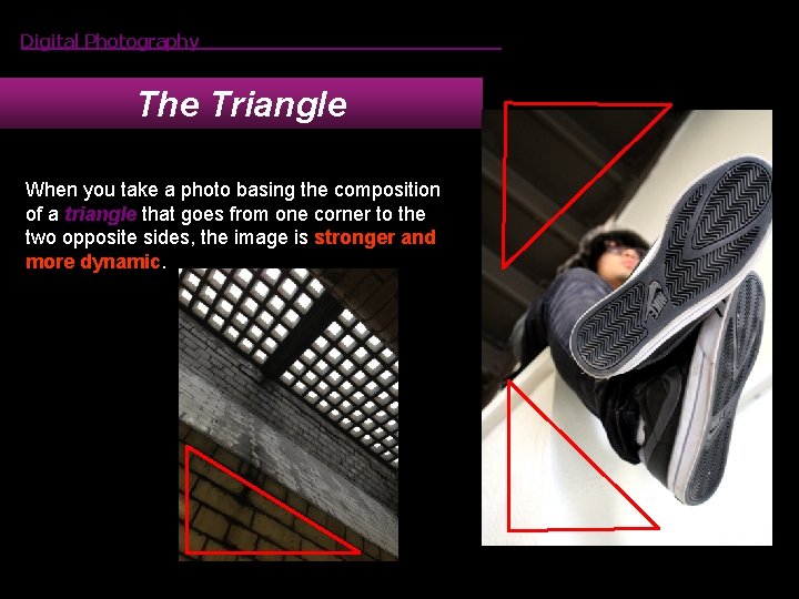 Digital Photography The Triangle When you take a photo basing the composition of a