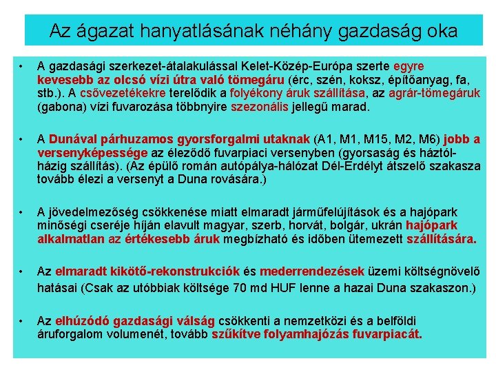 Az ágazat hanyatlásának néhány gazdaság oka • A gazdasági szerkezet-átalakulással Kelet-Közép-Európa szerte egyre kevesebb