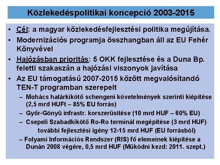 Közlekedéspolitikai koncepció 2003 -2015 • Cél: a magyar közlekedésfejlesztési politika megújítása. • Modernizációs programja