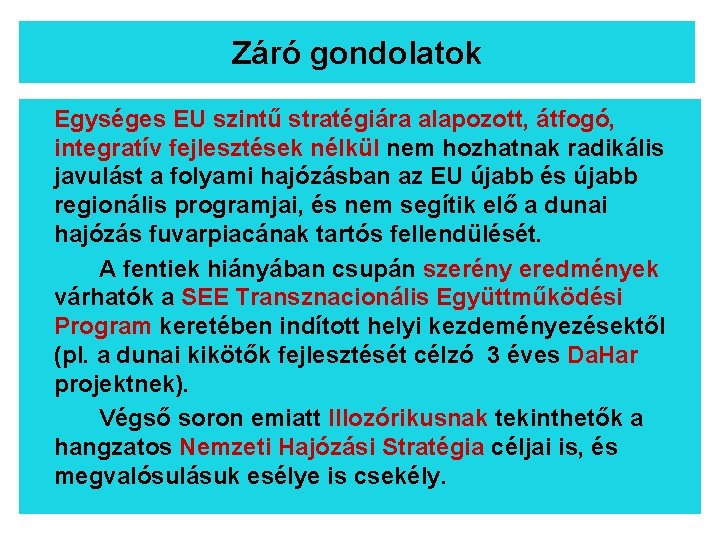 Záró gondolatok Egységes EU szintű stratégiára alapozott, átfogó, integratív fejlesztések nélkül nem hozhatnak radikális